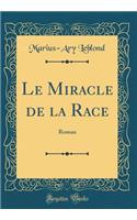 Le Miracle de la Race: Roman (Classic Reprint)