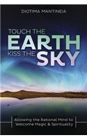 Touch the Earth, Kiss the Sky: Allowing the Rational Mind to Welcome Magic & Spirituality