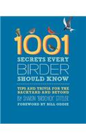 1001 Secrets Every Birder Should Know: Tips and Trivia for the Backyard and Beyond