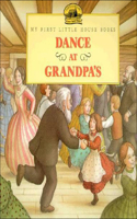 Dance at Grandpa's: (My First Little House Books (Prebound))