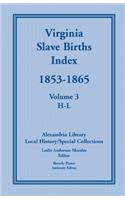 Virginia Slave Births Index, 1853-1865, Volume 3, H-L