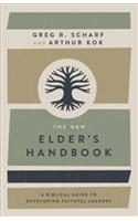 New Elder's Handbook, The: A Biblical Guide to Developing Faithful Leaders