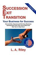 Succession Exit Transition, Your Business for Success - (Set) Your Business for Success - How to Enter, Execute and Exit Your Business with Boosted Cash Flow and Profits from Start Up to Step Down