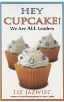 Hey Cupcake! We Are All Leaders