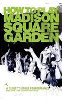 How to Play Madison Square Garden - A Guide to Stage Performance