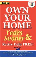 How to Own Your Home Years Sooner & Retire Debt Free