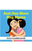 Just One More Hug Mama