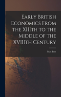 Early British Economics From the XIIIth to the Middle of the XVIIIth Century
