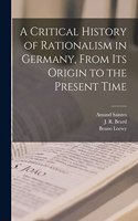 Critical History of Rationalism in Germany, From Its Origin to the Present Time