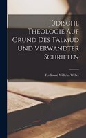 Jüdische Theologie Auf Grund Des Talmud Und Verwandter Schriften