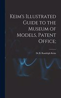 Keim's Illustrated Guide to the Museum of Models, Patent Office;