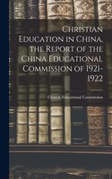 Christian Education in China, the Report of the China Educational Commission of 1921-1922
