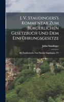 J. V. Staudingers's Kommentar Zum Bürgerlichen Gesetzbuch Und Dem Einführungsgesetze