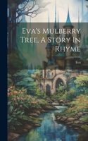 Eva's Mulberry Tree, A Story In Rhyme
