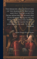 The Memoirs and Adventures of the Marquis De Bretagne and Duc D'harcourt [Tr. from Mémoires Et Avantures D'un Homme De Qualité]. to Which Is Added the History of the Chevalier De Grieu and Moll Lescaut. Tr. by Mr. Erskine