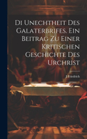 Di unechtheit des Galaterbrifes [Microform]. Ein Beitrag zu Einer kritischen Geschichte des Urchrist