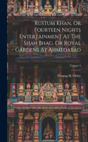 Rustum Khan, Or Fourteen Nights Entertainment At The Shah Bhag, Or Royal Gardens At Ahmedabad; Volume 1