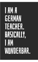 I Am A German Teacher. Basically, I Am Wunderbar: Blank Lined Notebook