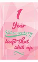 1 Year Soberversary Keep That Shit Up: Lined Journal / Notebook / Diary - 1 year Sober - Cute and Practical Alternative to a Card - Sobriety Gifts For Women Who Are 1 yr Sober