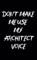 Don't Make Me Use My Architect Voice: Notebook/Journal for Architects to Writing (6x9 Inch. 15.24x22.86 cm.) Journal Lined Paper 120 Blank Pages (WHITE&BLACK Pattern)