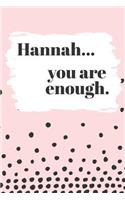 Hannah's You Are Enough: Cute Personalized Diary / Notebook / Journal/ Greetings / Appreciation Quote Gift (6 x 9 - 110 Blank Lined Pages)