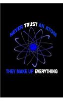 Never Trust an Atom They Make Up Everything: Notebook Journal Diary 110 Lined pages