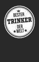 Bester Trinker Der Welt: A5 Liniertes - Notebook - Notizbuch - Taschenbuch - Journal - Tagebuch - Ein lustiges Geschenk für die Besten Männer Der Welt
