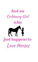 Just An Ordinary Girl Who Just Happens To Love Horses