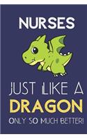 Nurses Just Like a Dragon Only So Much Better: Professional Career Appreciation Job Title Journal and Notebook. Lined Paper Note Book