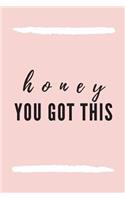 honey you got this