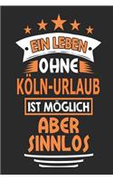 Ein Leben ohne Köln-Urlaub ist möglich aber sinnlos