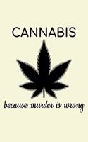 Cannabis Because Murder Is Wrong: Unique Cannabis Notebook 6"x9" Jounal Weed Ganja Lined