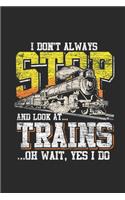 I Don't Always Stop And Look At Trains: Dotted Bullet Notebook (6" x 9" - 120 pages) Train Drivers Notebook for Daily Journal, Diary, and Gift