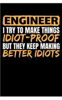 Engineer I Try to Make Things Idiot Proof But They Keep Making Better Idiots