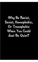 Why Be Racist, Sexist, Homophobic, Or Transphobic When You Could Just Be Quiet?