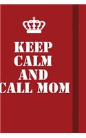 Keep Calm And Call Mom