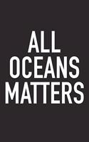 All Oceans Matters: A 6x9 Inch Matte Softcover Journal Notebook with 120 Blank Lined Pages and a Funny Cover Slogan