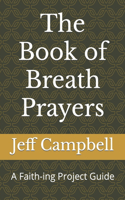 Book of Breath Prayers: A Faith-ing Project Guide