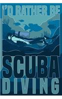 I'd Rather Be Scuba Diving: Blank Journal With Ruled Lined Paper - Diver Notebook