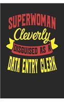 Superwoman Cleverly Disguised As A Data Entry Clerk: Data Entry Clerk Notebook Data Entry Clerk Journal Handlettering Logbook 110 Journal Paper Pages 6 x 9