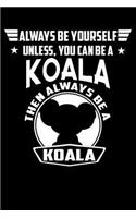 Always Be Yourself Unless You Can Be A Koala Then Always Be A Koala: Line Notebook