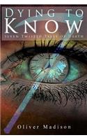 Dying to Know: Seven Twisted Tales of Death