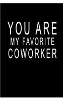 You Are My Favorite Coworker: Blank Lined Journal Notebook (6 x9 inches) - 110 Pages