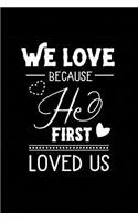 We Love Because He First Loved Us: Sermon Notes Journal - A christian workbook To Record, Remember And Reflect - Sermon Notes and Reflection on more than 100 days