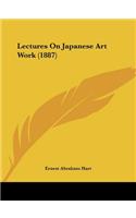 Lectures On Japanese Art Work (1887)