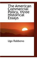 The American Commercial Policy, three Historical Essays