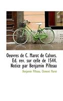 Oeuvres de C. Marot de Cahors. Ed. REV. Sur Celle de 1544. Notice Par Benjamin Pifteau