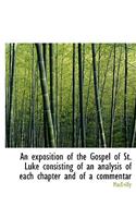 An Exposition of the Gospel of St. Luke Consisting of an Analysis of Each Chapter and of a Commentar: (English)