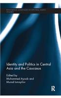 Identity and Politics in Central Asia and the Caucasus