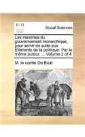 Les Maximes Du Gouvernement Monarchique, Pour Servir de Suite Aux Lments de La Politique. Par Le Mme Auteur. ... Volume 2 of 4